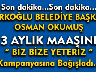 Başkan Okumuş 3 Aylık Maaşını Bağışladı