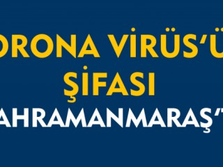 Coronavirüs'ün Şifası Kahramanmaraş'ta