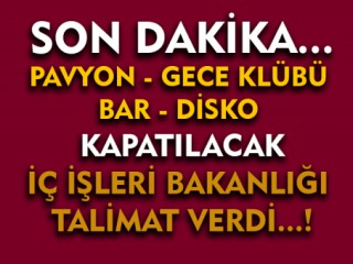 Gece kulüpleri, bar ve diskolar kapatılacak!