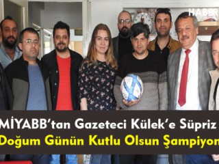 MİYABB'tan Gazeteci Külek'e Doğum Günü Süprizi !