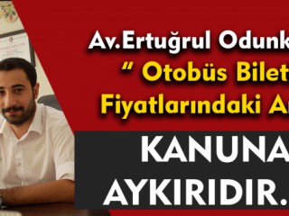 Odunkıran" Otobüs Bileti Fiyatlarındaki Artış Kanunlara Aykırıdır "