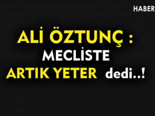 Öztunç - Mecliste Artık Yeter Dedi