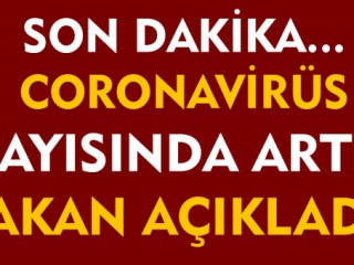 Son dakika… Sağlık Bakanı Koca açıkladı! Vaka Sayısı Arttı