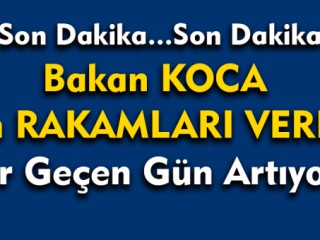 Son dakika… Sağlık Bakanı Koca Son Rakamları Verdi !