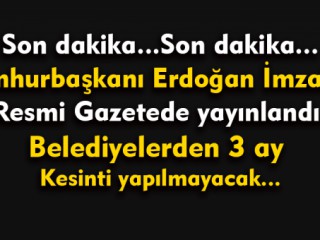 Son Dakika...Belediyelerden 3 ay kesinti yapılmayacak !