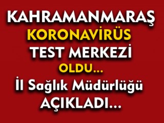 Kahramanmaraş Koronavirüs Test Merkezi Oldu !