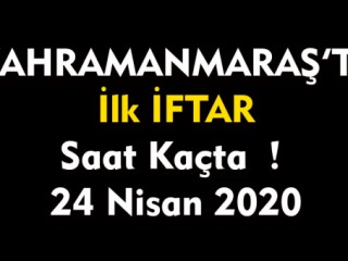Kahramanmaraş'ta İftar Vakti - 24 Nisan 2020
