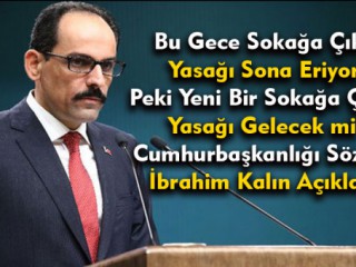 Kalın Açıkladı - Korkuya ve Paniğe Gerek Yok !