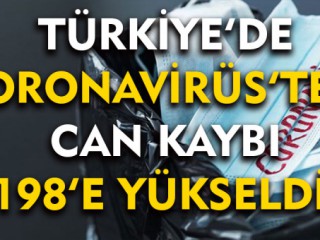 Türkiye'de koronavirüsten can kaybı sayısı bin 198'e yükseldi