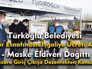 Türkoğlu Belediyesi Pazar Esnafından İşgaliye Ücreti Almadı !