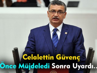 Güvenç Önce Müjdeledi Sonra Uyardı
