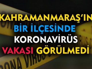 Kahramanmaraş'ta Koronavirüs Vakası Olmayan Tek İlçe