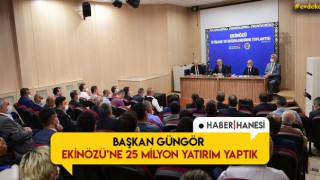 Başkan Güngör Ekinözü'ne 25 Milyon Yatırım Yaptık