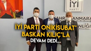 İyi Parti Onikişubat Başkan Kılıç'la devam dedi