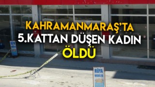 Kahramanmaraş'ta 5.Kattan Düştü