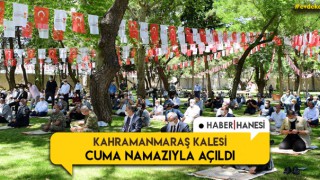 Tarihi Kahramanmaraş Kalesi Cuma Namazıyla Açıldı