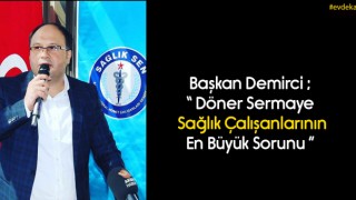 Başkan Demirci Döner Sermaye Sağlık Çalışanlarının En Büyük Sorunudur