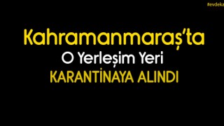 Kahramanmaraş'ta Yerleşim Yeri Karantinaya Alındı