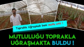 Çeşitli Firmalarda Çalıştı Ama Mutluluğu Toprakta Buldu
