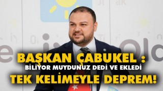 Başkan Çabukel Biliyor muydunuz Dedi Ve Ekledi