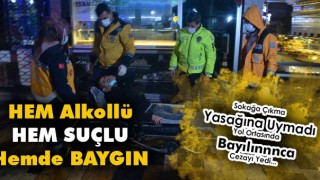 Hem Suçlu Hem Alkollü Hem de Baygın