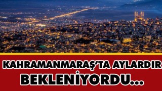 Kahramanmaraş'ta Aylardır Bekleniyordu Geliyor