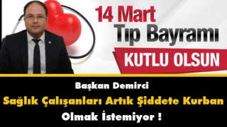 Başkan Demirci Sağlık Çalışanları Artık Şiddete Kurban Olmak İstemiyor