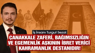 İş İnsanı Turgut Sezal’dan 18 Mart Mesajı