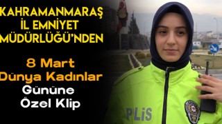 Kahramanmaraş İl Emniyet Müdürlüğünden 8 Mart Dünya Kadınlar Gününe Özel Klip