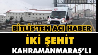 Kahramanmaraş'a Şehit Ateşi Düştü ! 2 Hemşehrimiz Bitlis'te Şehit Düştü