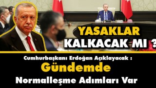 Cumhurbaşkanı Erdoğan Açıklayacak Yasaklar Kalkıyor mu ?