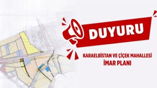 Karaelbistan ve Çiçek Mahallesi İmar Planı Duyurusu