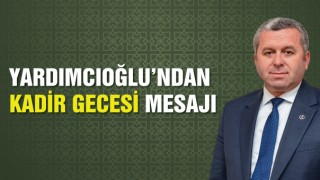Yardımcıoğlu’ndan Kadir Gecesi Mesajı