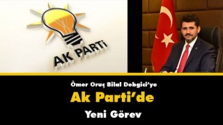 Ömer Oruç Bilal Debgici'ye Ak Parti'de Yeni Görev