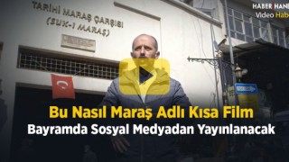 Bu Nasıl Maraş Adlı Kısa Film Bayram Tatilinde Yayında