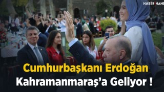 Cumhurbaşkanı Erdoğan Kahramanmaraş'a Geliyor