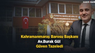 Kahramanmaraş Barosunda Başkan Gül Güven Tazeledi