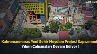 Kahramanmaraş Yeni Şehir Meydanı İçin Çalışmalar Devam Ediyor