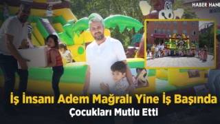 Adem Mağralı Yine İş Başında Çocukları Mutlu Etti