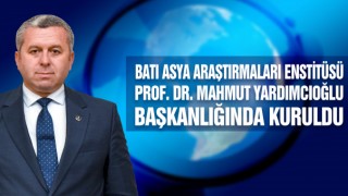 Batı Asya Araştırmaları Enstitüsü Prof. Dr. Mahmut Yardımcıoğlu Başkanlığında Kuruldu