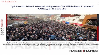 Akşener'in Elbistan Ziyareti Mitinge Döndü