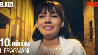 Elkızı 10.Bölüm, Elkızı Son Bölüm İzle