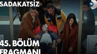 Sadakatsiz 45.Bölüm Fragmanı izle, Sadakatsiz 45.Bölüm İzle