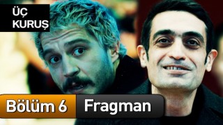 Üç Kuruş 6.Bölüm , Üç Kuruş Son Bölüm İzle