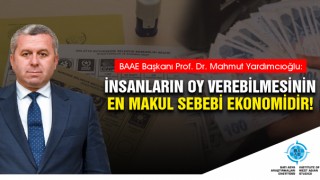 Yardımcıoğlu: İnsanların Oy Verebilmesinin En Makul Sebebi Ekonomidir!