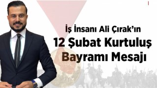 Ali Çırak'ın 12 Şubat Kurtuluş Bayramı Mesajı