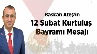 Başkan Ateş’in 12 Şubat Kurtuluş Bayramı Mesajı