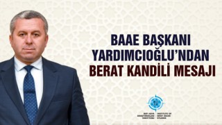 BAAE Başkanı Yardımcıoğlu’ndan Berat Kandili Mesajı