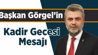 Başkan Görgel'in Kadir Gecesi Mesajı