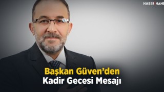 Başkan Güven'den Kadir Gecesi Mesajı